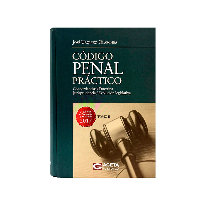 Código Penal Práctico (Tomo II) 2ª edición actualizada y revisada / Concordancias/Doctrina/Jurisprudencia/Evolución Legislativa