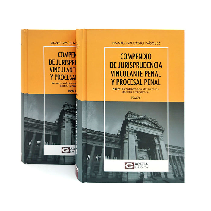 Compendio de Jurisprudencia Vinculante Penal y Procesal Penal Tomo I y II / Nuevos Precedentes, Acuerdos Plenarios, Doctrina Jurisprudencial