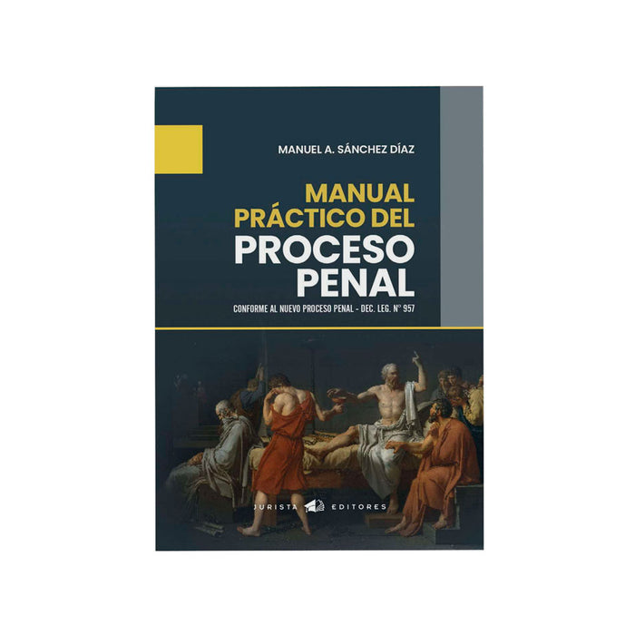 Manual Práctico del Proceso Penal: Conforme al Nuevo Proceso Penal - DEC. LEG. N° 95