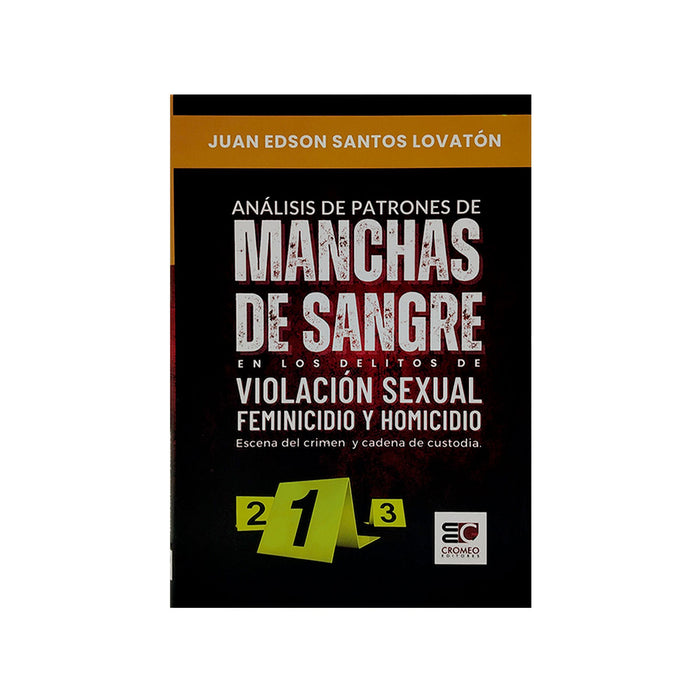 Análisis de Patrones de Manchas de Sangre en los Delitos de Violación Sexual Feminicidio y Homicidio / Escena del Crimen y Cadena de Custodia