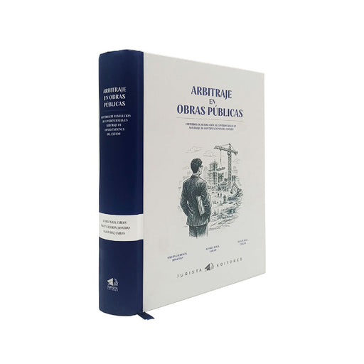 Arbitraje en Obras Públicas. Criterios de resolución de controversias en arbitraje de contrataciones con el estado, Alvarez Solís Carlos Enrique, Bailon Calderon Jonathan, Alguión Diaz Jonathan