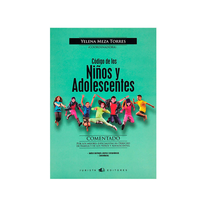 Código de los Niños y Adolescentes Comentado /  Por los Mejores Especialistas en Derecho de Familia y de los Niños y Adolescentes