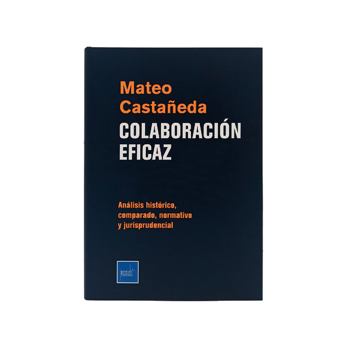 Colaboración Eficaz -
Análisis Histórico, Comparado, Normativo y Jurisprudencial, Mateo G. Castañeda Segovia, Instituto Pacífico