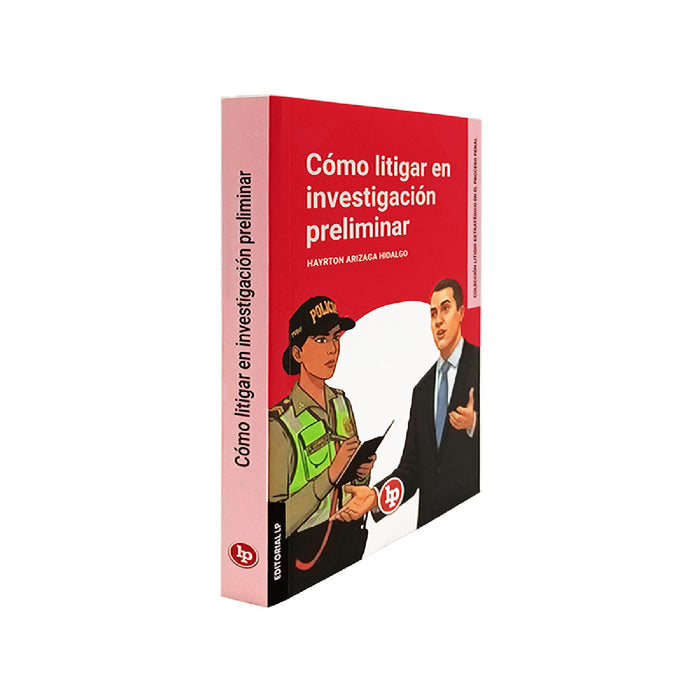 Cómo Litigar en Investigación Preliminar | Colección Litigio Estratégico en el Proceso Penal