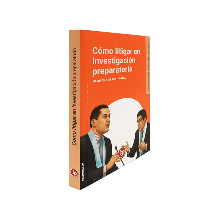 Cómo Litigar en Investigación Preparatoria | Colección Litigio Estratégico en el Proceso Penal