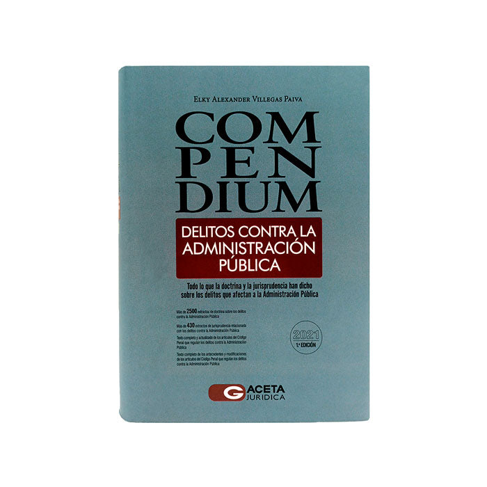 Compendium Delitos contra la Administración Pública / Todo lo que la Doctrina y la Jurisprudencia han dicho sobre los Delitos que afectan a la Administración Pública