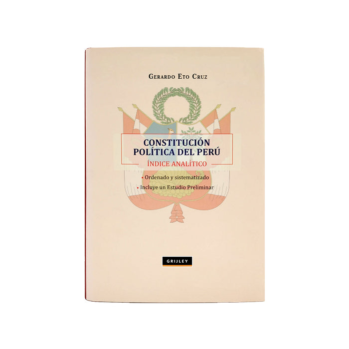 Constitución Política del Perú - Índice analítico / Ordenado y Sistematizado - Incluye un Estudio Preliminar
