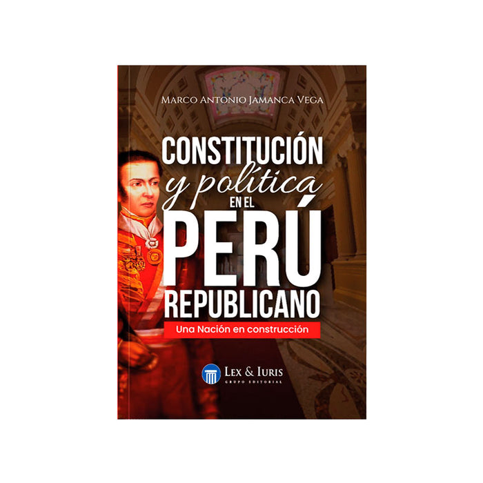 Constitución y Política en el Perú Republicano - Una Nación en Construcción
