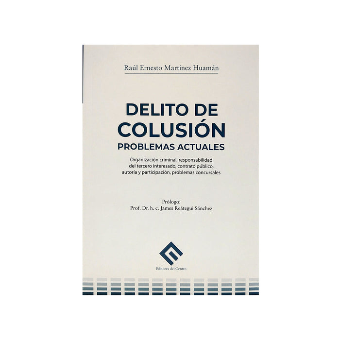 Delito de Colusión - Problemas Actuales / Organización Criminal, Responsabilidad del Tercero Interesado, Contrato publico, Autoría y Participación, Problemas Concursales