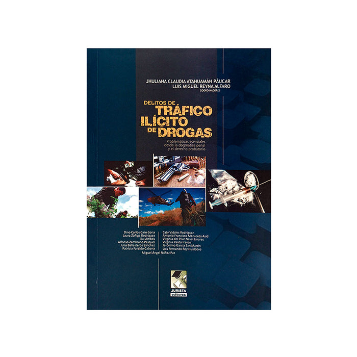 Delitos del Tráfico Ilícito de Drogas / Problemáticas esenciales desde la dogmática penal y el derecho probatorio