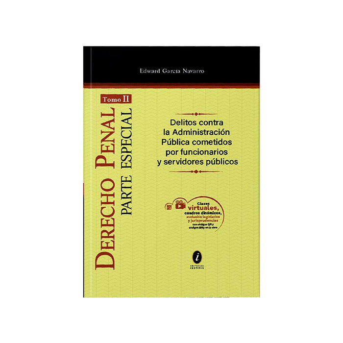 Derecho Penal Parte Especial (Tomo 2) / Delitos Contra la Administración Pública Cometidos por Funcionarios y Servidores Públicos