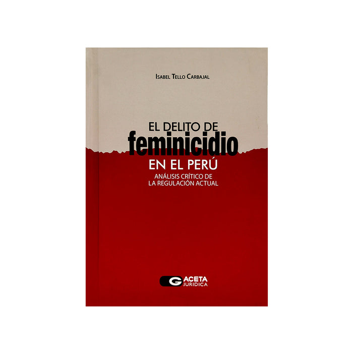 El Delito de Feminicidio en el Perú / Análisis Crítico de la Regulación Actual