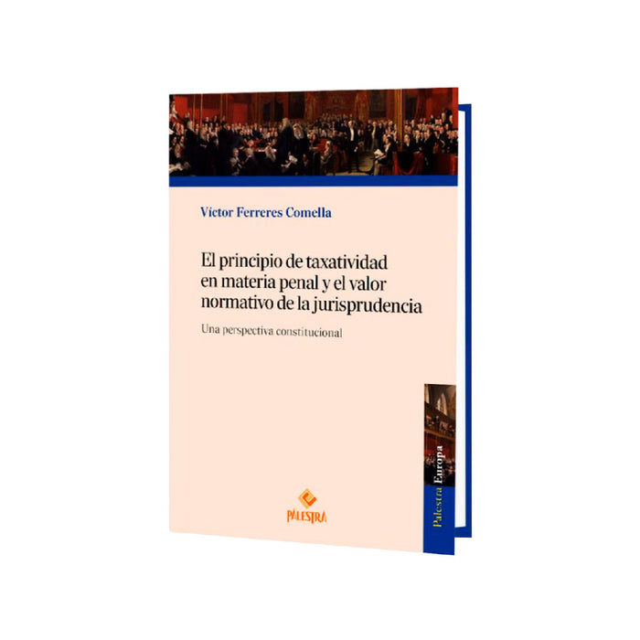 El Principio de Taxatividad en Materia Penal y el Valor Normativo de la Jurisprudencia - Una Perspectiva Constitucional