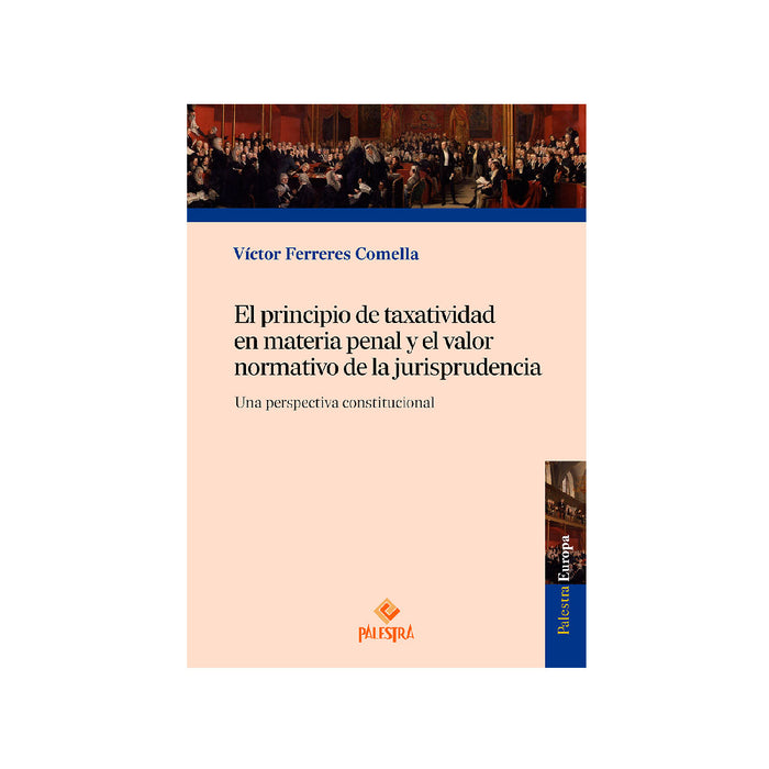 El Principio de Taxatividad en Materia Penal y el Valor Normativo de la Jurisprudencia - Una Perspectiva Constitucional