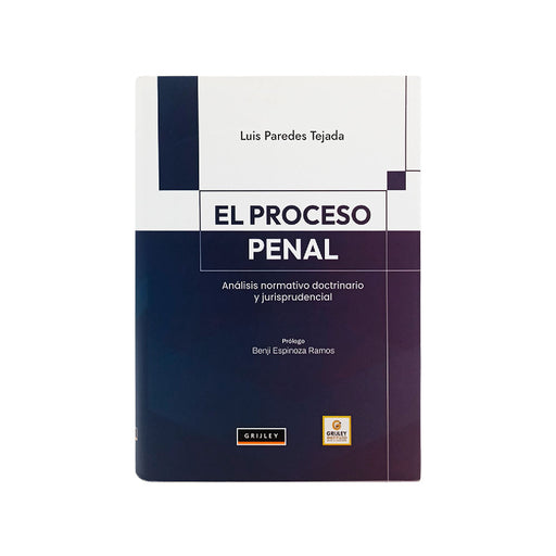 El Proceso Penal, Análisis Normativo Doctrinario y Jurisprudencial, Luis Paredes Tejada, Grijley