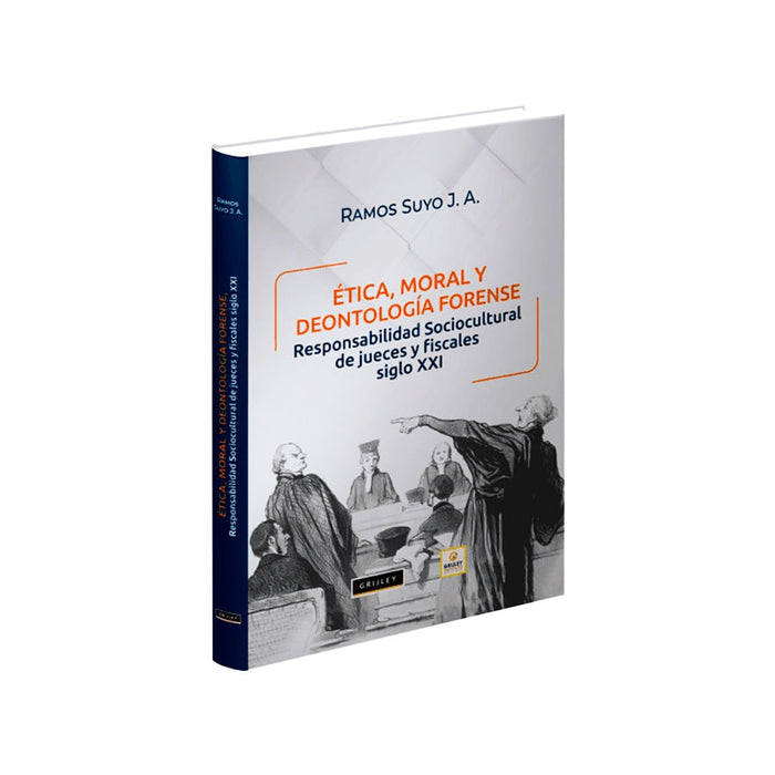 Ética, Moral y Deontología Forense: Responsabilidad Sociocultural de Jueces y Fiscales Siglo XXI