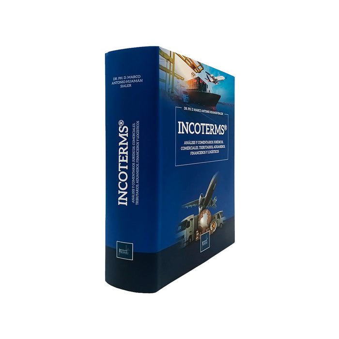 INCOTERMS – Análisis y Comentarios Jurídicos, Comerciales, Tributarios, Aduaneros, Financieros y Logísticos