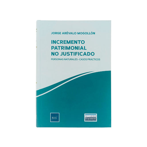 Incremento Patrimonial No Justificado:
Personas Naturales – Casos Prácticos, Jorge Arévalo Mogollón, Instituto Pacífico