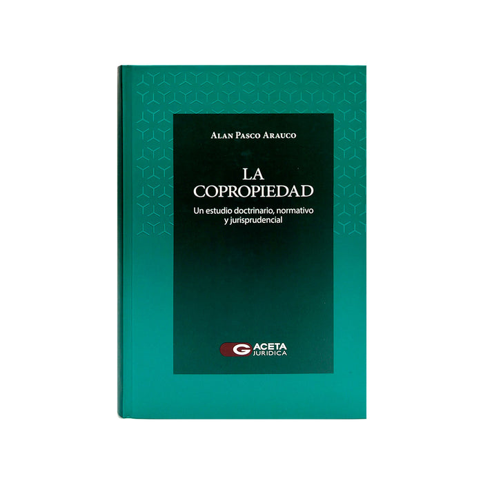 La Copropiedad / Un Estudio Doctrinario, Normativo y Jurisprudencial