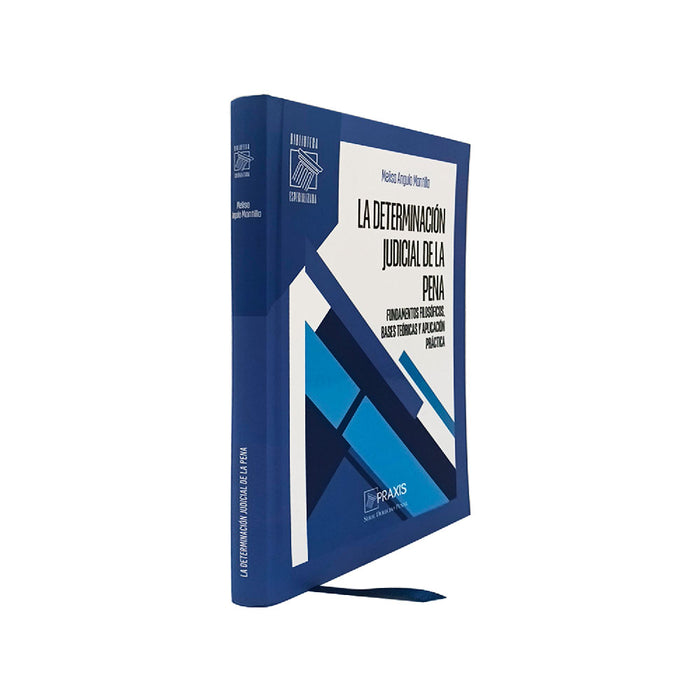 La Determinación Judicial de la Pena - Fundamentos Filosóficos, Bases Teóricas y Aplicación Práctica