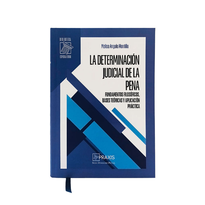 La Determinación Judicial de la Pena - Fundamentos Filosóficos, Bases Teóricas y Aplicación Práctica