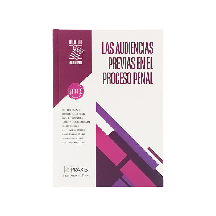 Las Audiencias Previas en el Proceso Penal, Teodorico Claudio Cristóbal Támara, Víctor Manuel Bazalar Paz y Jorge Eduardo Márquez Alvis, Praxis