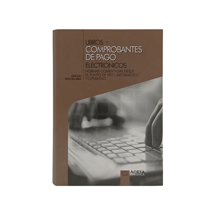 Libros y Comprobantes de Pago Electrónicos: Normas comentadas desde el punto de vista informático y operativo