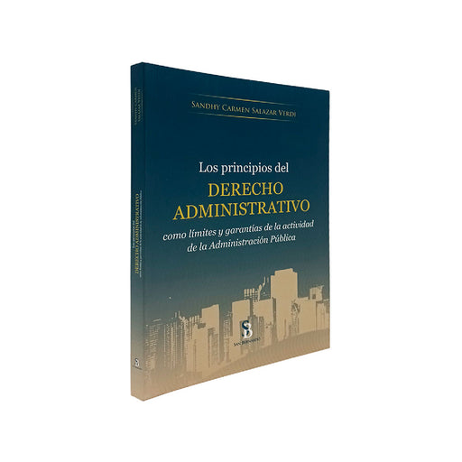 Los principios del Derecho Administrativo como límites y garantías de la actividad de la Administración Pública, Sandhy Carmen Salazar Verdi, San Bernardo