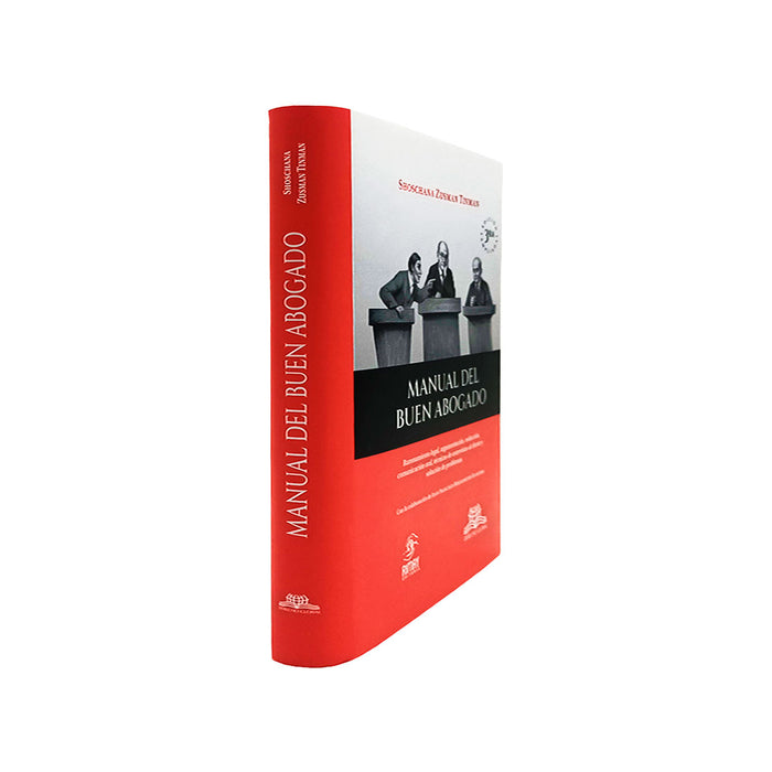 Manual del Buen Abogado: Razonamiento Legal, Argumentación, Redacción, Comunicación Oral, Técnicas de Entrevistas al Cliente y Solución de Problemas.