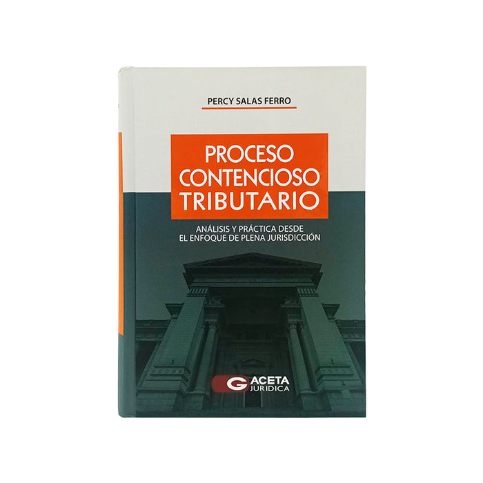 Proceso Contencioso Tributario: Análisis y Práctica desde el Enfoque de Plena Jurisdicción