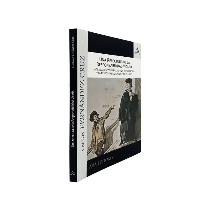 Una Relectura de la Responsabilidad Vicaria - Entre la Responsabilidad por Hecho Propio y la Responsabilidad por Hecho Ajeno