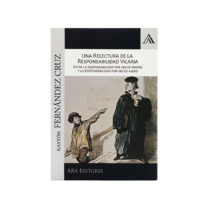 Una Relectura de la Responsabilidad Vicaria - Entre la Responsabilidad por Hecho Propio y la Responsabilidad por Hecho Ajeno